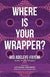 Where Is Your Wrapper?