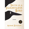 Truth Is A Flightless Bird by Akbar Hussain
