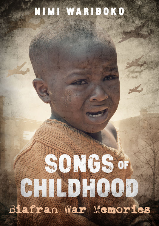 SONGS OF CHILDHOOD:  BIAFRAN WAR MEMORIES by Nimi Wariboko