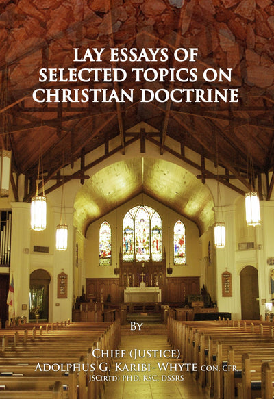 LAY ESSAYS OF SELECTED TOPICS ON CHRISTIAN DOCTRINE by Adolphus Karibi-Whyte