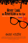 Never Look An American In The Eye A Memoir Of Flying Turtles, Colonial Ghosts, And The Making Of A Nigerian America